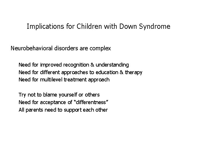 Implications for Children with Down Syndrome Neurobehavioral disorders are complex Need for improved recognition