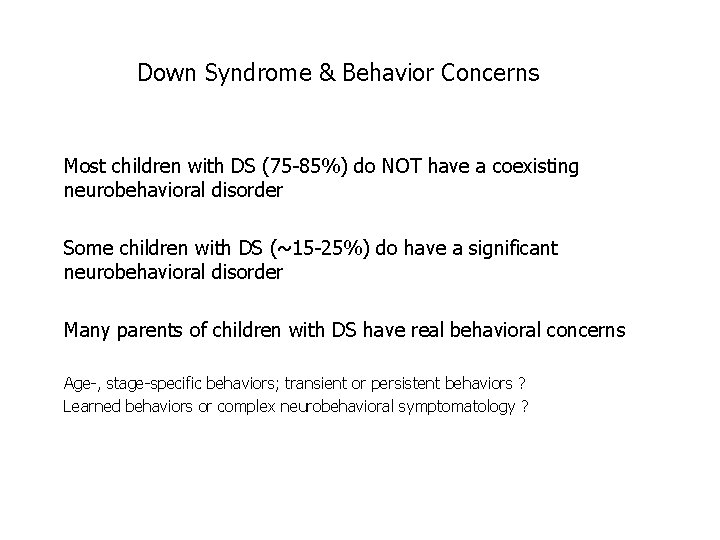 Down Syndrome & Behavior Concerns Most children with DS (75 -85%) do NOT have