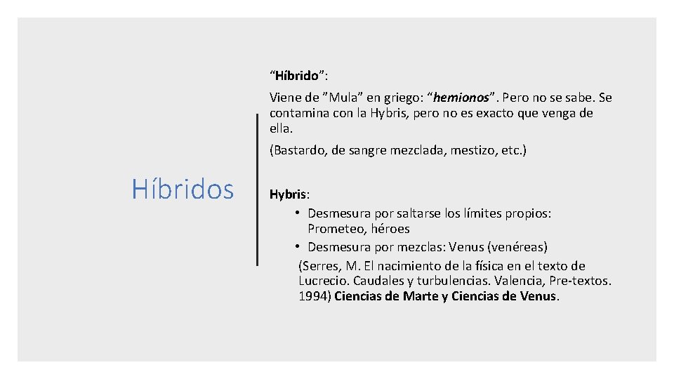 “Híbrido”: Viene de ”Mula” en griego: “hemionos”. Pero no se sabe. Se contamina con