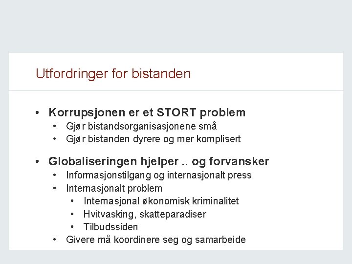 Utfordringer for bistanden • Korrupsjonen er et STORT problem • Gjør bistandsorganisasjonene små •