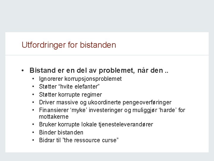 Utfordringer for bistanden • Bistand er en del av problemet, når den. . •