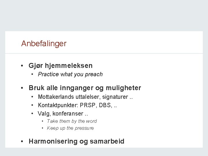 Anbefalinger • Gjør hjemmeleksen • Practice what you preach • Bruk alle innganger og