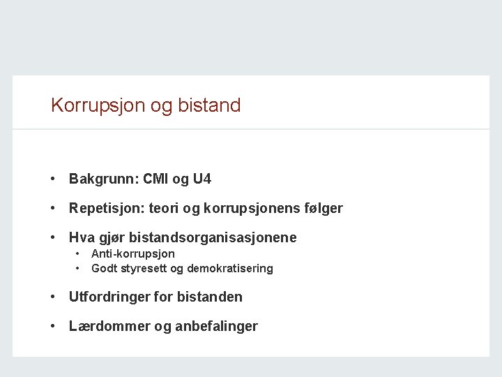 Korrupsjon og bistand • Bakgrunn: CMI og U 4 • Repetisjon: teori og korrupsjonens