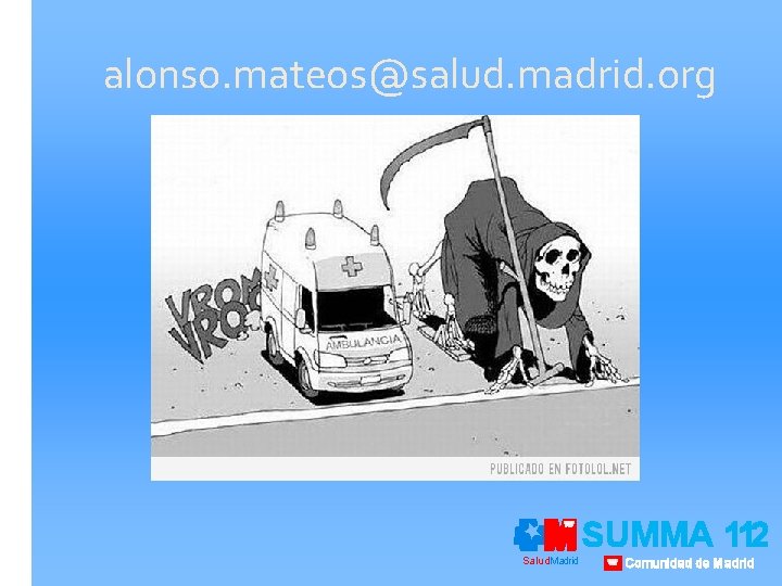alonso. mateos@salud. madrid. org Salud. Madrid SUMMA 112 Comunidad de Madrid 