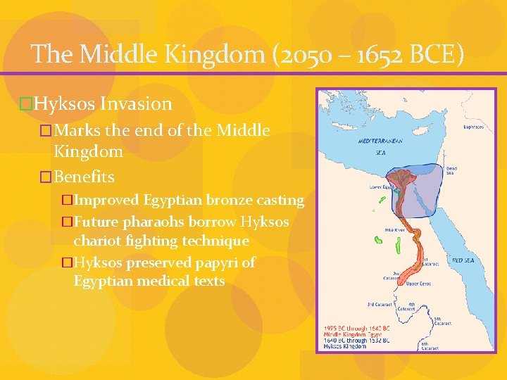 The Middle Kingdom (2050 – 1652 BCE) �Hyksos Invasion �Marks the end of the