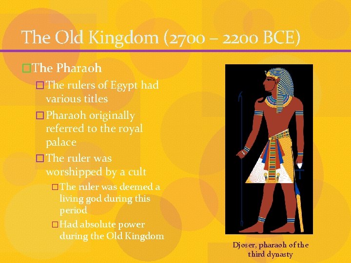 The Old Kingdom (2700 – 2200 BCE) �The Pharaoh � The rulers of Egypt