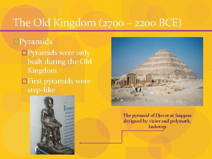 The Old Kingdom (2700 – 2200 BCE) �Pyramids were only built during the Old