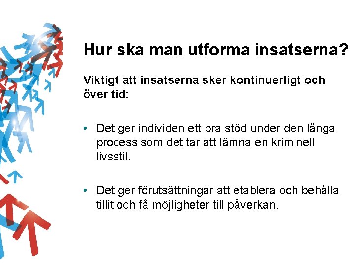 Hur ska man utforma insatserna? Viktigt att insatserna sker kontinuerligt och över tid: •