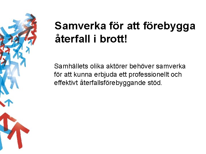 Samverka för att förebygga återfall i brott! Samhällets olika aktörer behöver samverka för att