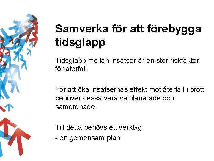 Samverka för att förebygga tidsglapp Tidsglapp mellan insatser är en stor riskfaktor för återfall.