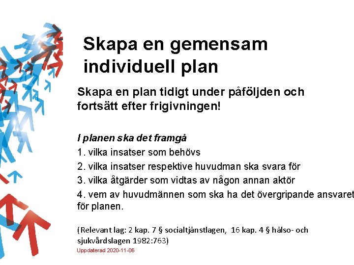 Skapa en gemensam individuell plan Skapa en plan tidigt under påföljden och fortsätt efter