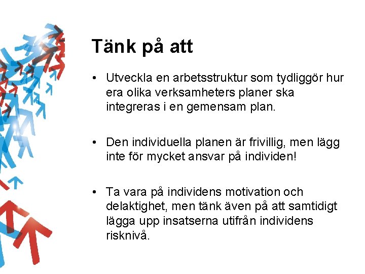 Tänk på att • Utveckla en arbetsstruktur som tydliggör hur era olika verksamheters planer