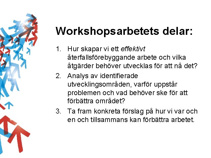 Workshopsarbetets delar: 1. Hur skapar vi ett effektivt återfallsförebyggande arbete och vilka åtgärder behöver