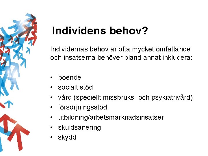 Individens behov? Individernas behov är ofta mycket omfattande och insatserna behöver bland annat inkludera: