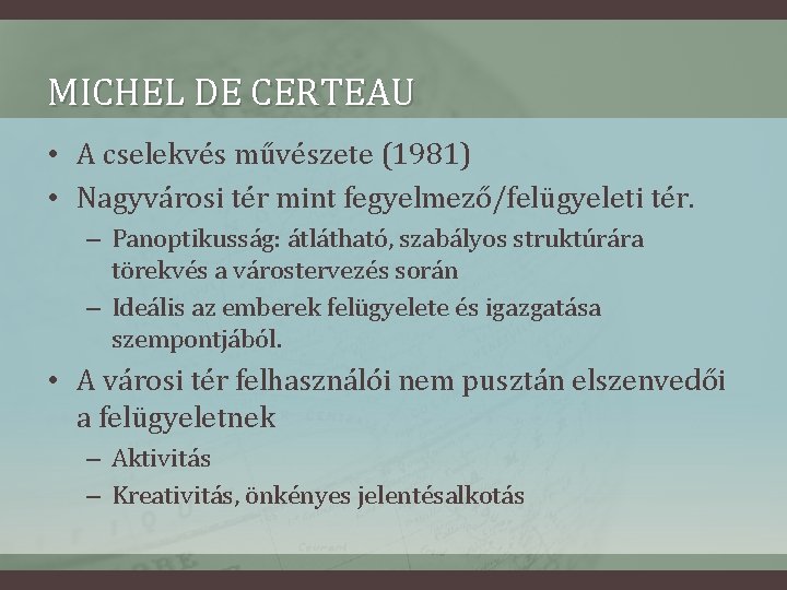 MICHEL DE CERTEAU • A cselekvés művészete (1981) • Nagyvárosi tér mint fegyelmező/felügyeleti tér.