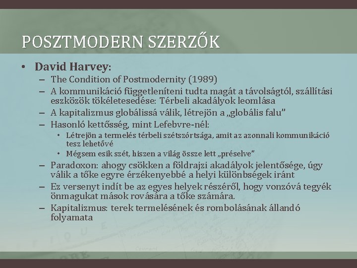 POSZTMODERN SZERZŐK • David Harvey: – The Condition of Postmodernity (1989) – A kommunikáció