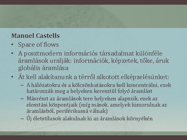 Manuel Castells • Space of flows • A posztmodern információs társadalmat különféle áramlások uralják: