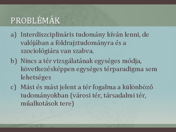 PROBLÉMÁK a) Interdiszciplináris tudomány kíván lenni, de valójában a földrajztudományra és a szociológiára van