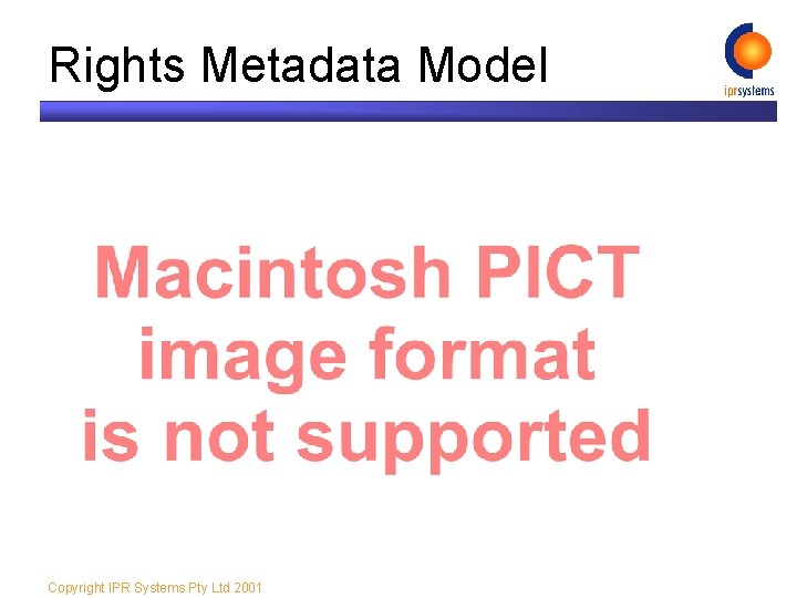 Rights Metadata Model Copyright IPR Systems Pty Ltd 2001 
