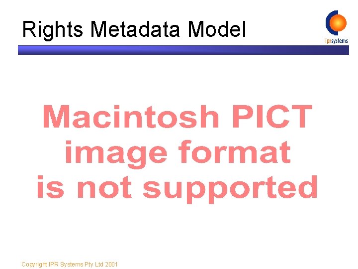 Rights Metadata Model Copyright IPR Systems Pty Ltd 2001 