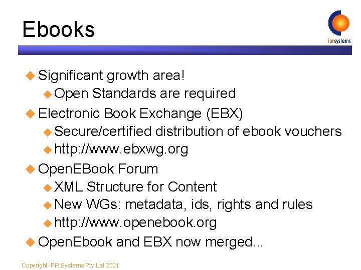 Ebooks u Significant growth area! u Open Standards are required u Electronic Book Exchange