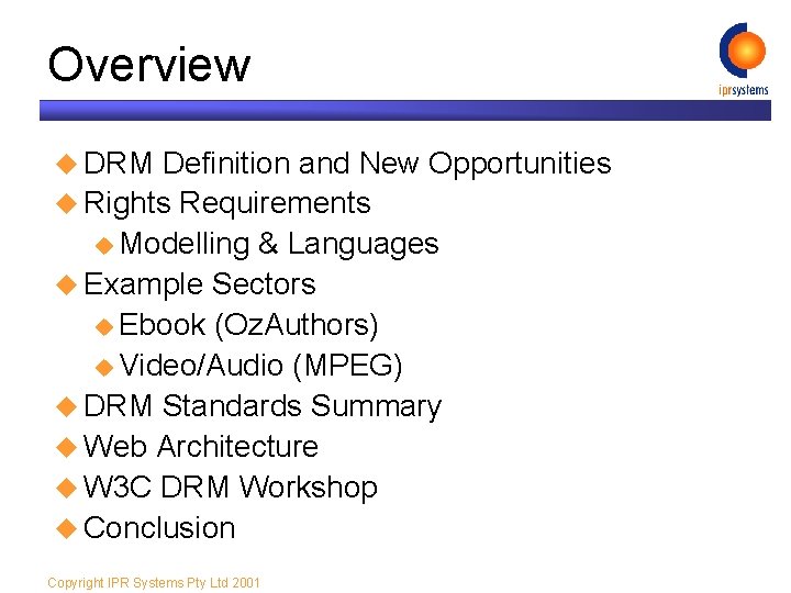Overview u DRM Definition and New Opportunities u Rights Requirements u Modelling & Languages