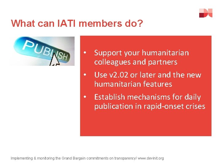 What can IATI members do? • Support your humanitarian colleagues and partners A commitment