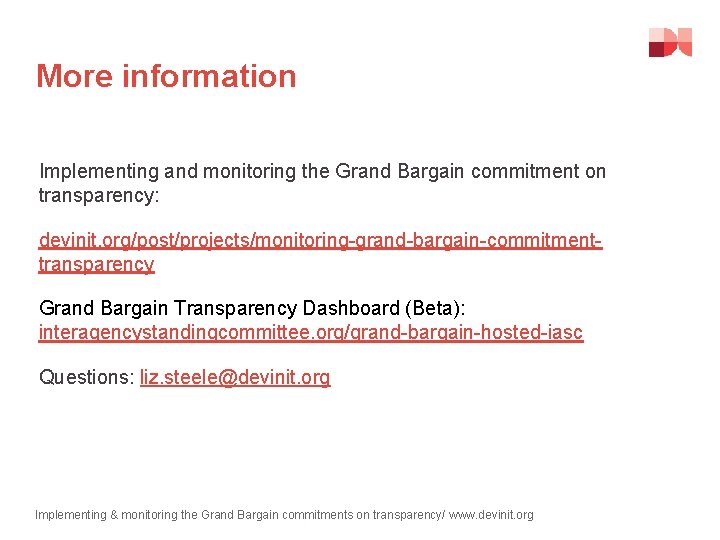 More information Implementing and monitoring the Grand Bargain commitment on transparency: devinit. org/post/projects/monitoring-grand-bargain-commitmenttransparency Grand