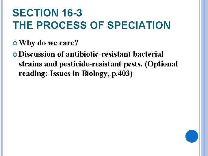 SECTION 16 -3 THE PROCESS OF SPECIATION Why do we care? Discussion of antibiotic-resistant