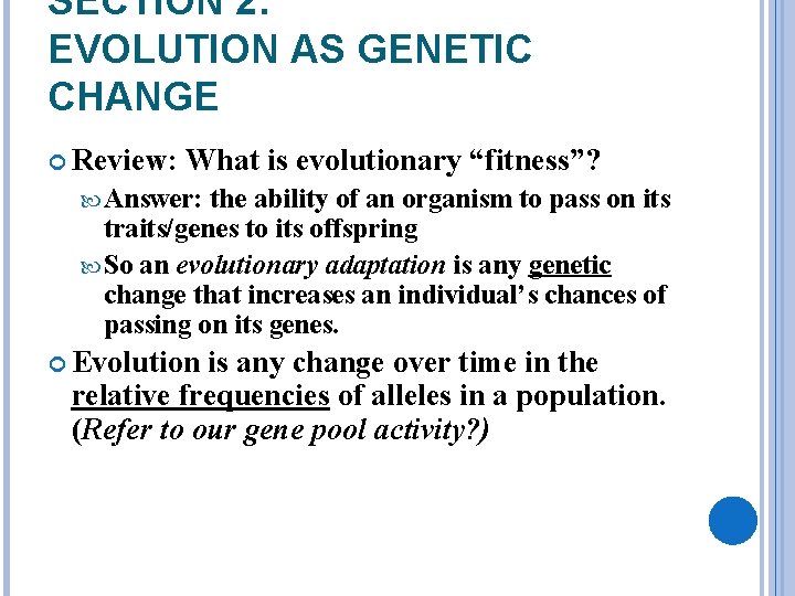 SECTION 2: EVOLUTION AS GENETIC CHANGE Review: What is evolutionary “fitness”? Answer: the ability