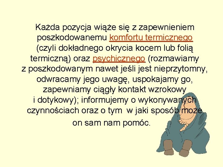 Każda pozycja wiąże się z zapewnieniem poszkodowanemu komfortu termicznego (czyli dokładnego okrycia kocem lub