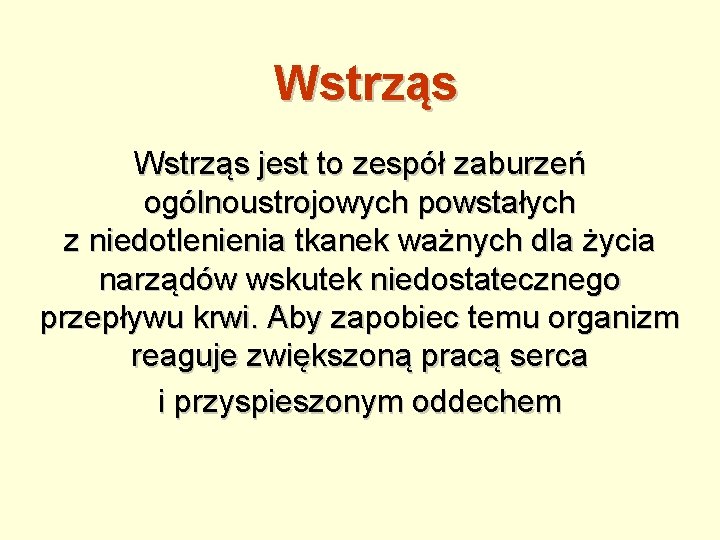 Wstrząs jest to zespół zaburzeń ogólnoustrojowych powstałych z niedotlenienia tkanek ważnych dla życia narządów