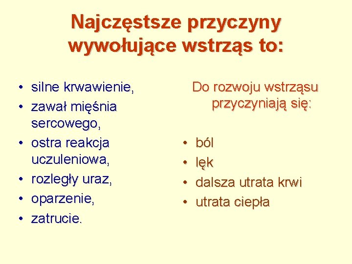 Najczęstsze przyczyny wywołujące wstrząs to: • silne krwawienie, • zawał mięśnia sercowego, • ostra