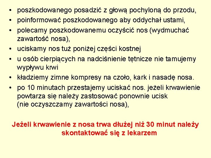  • poszkodowanego posadzić z głową pochyloną do przodu, • poinformować poszkodowanego aby oddychał