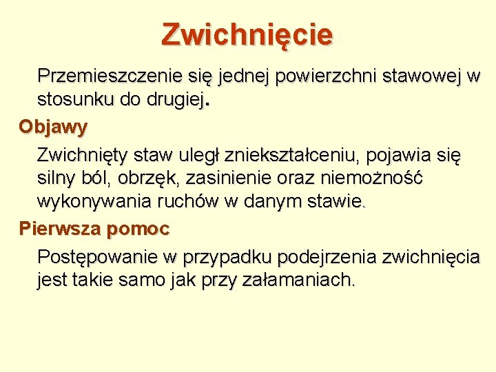 Zwichnięcie Przemieszczenie się jednej powierzchni stawowej w stosunku do drugiej. Objawy Zwichnięty staw uległ