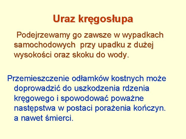 Uraz kręgosłupa Podejrzewamy go zawsze w wypadkach samochodowych przy upadku z dużej wysokości oraz