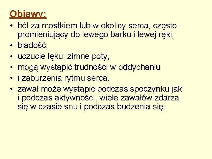 Objawy: • ból za mostkiem lub w okolicy serca, często promieniujący do lewego barku