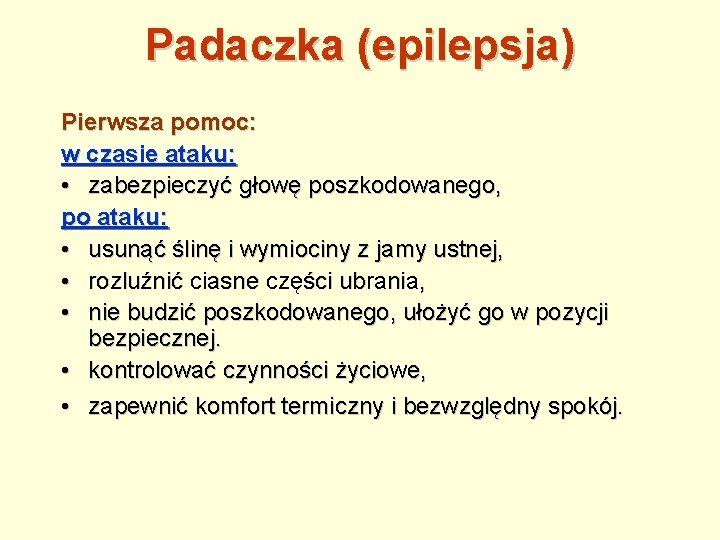 Padaczka (epilepsja) Pierwsza pomoc: w czasie ataku: • zabezpieczyć głowę poszkodowanego, po ataku: •