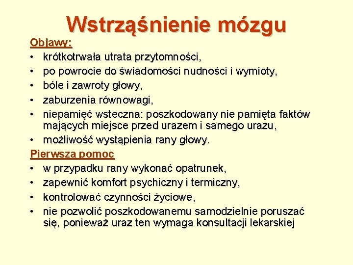 Wstrząśnienie mózgu Objawy: • krótkotrwała utrata przytomności, • po powrocie do świadomości nudności i