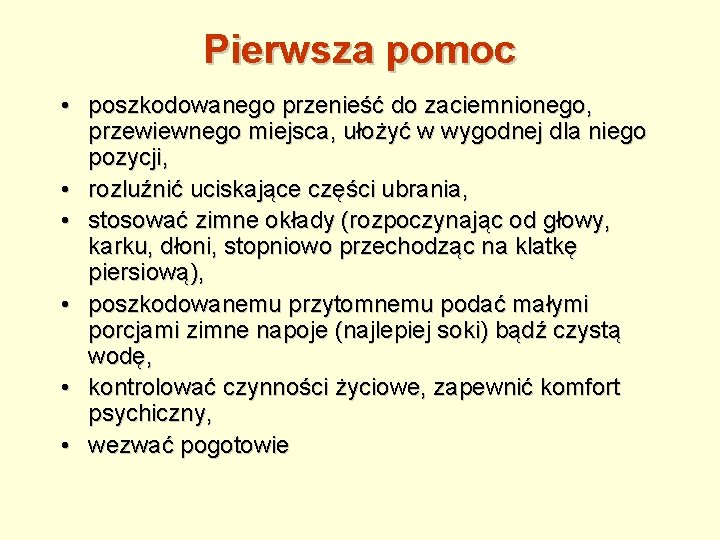 Pierwsza pomoc • poszkodowanego przenieść do zaciemnionego, przewiewnego miejsca, ułożyć w wygodnej dla niego