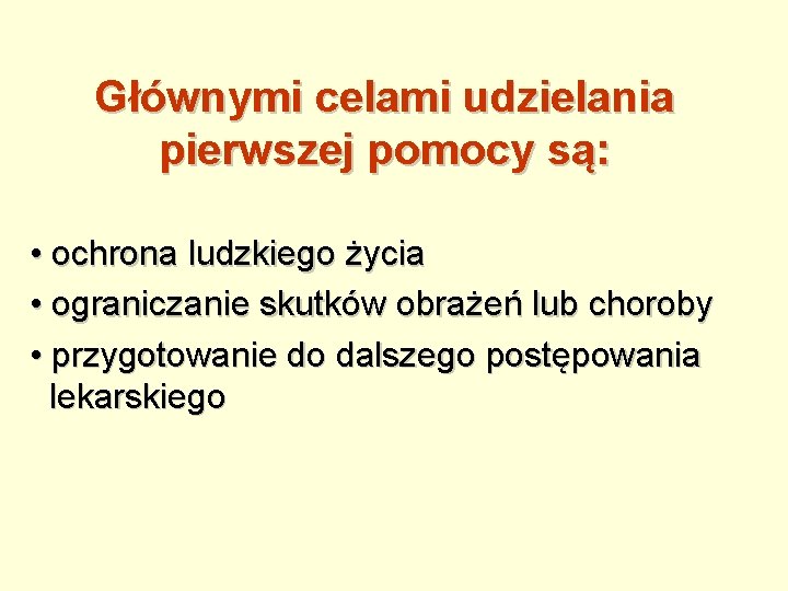 Głównymi celami udzielania pierwszej pomocy są: • ochrona ludzkiego życia • ograniczanie skutków obrażeń