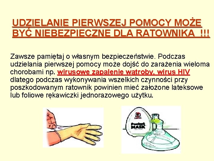 UDZIELANIE PIERWSZEJ POMOCY MOŻE BYĆ NIEBEZPIECZNE DLA RATOWNIKA !!! Zawsze pamiętaj o własnym bezpieczeństwie.