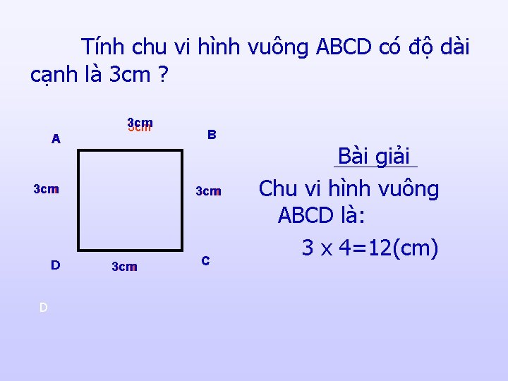 Tính chu vi hình vuông ABCD có độ dài cạnh là 3 cm ?