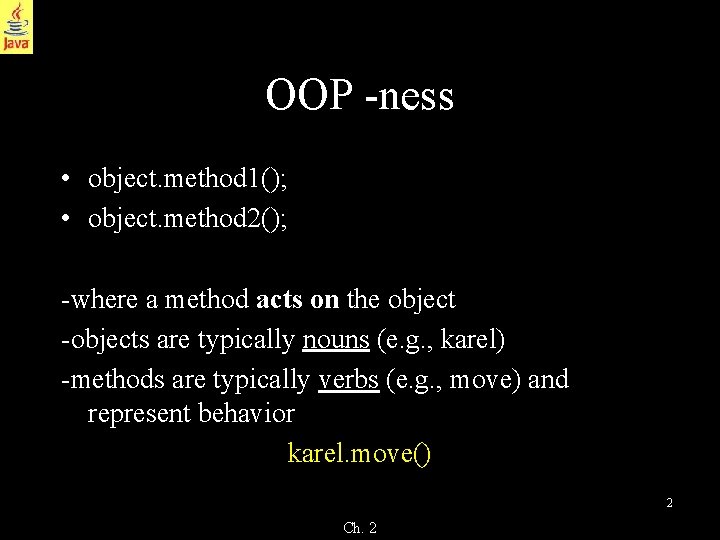 OOP -ness • object. method 1(); • object. method 2(); -where a method acts OOP -ness • object. method 1(); • object. method 2(); -where a method acts