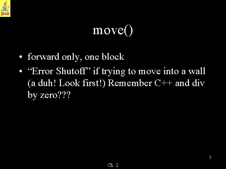 move() • forward only, one block • “Error Shutoff” if trying to move into move() • forward only, one block • “Error Shutoff” if trying to move into