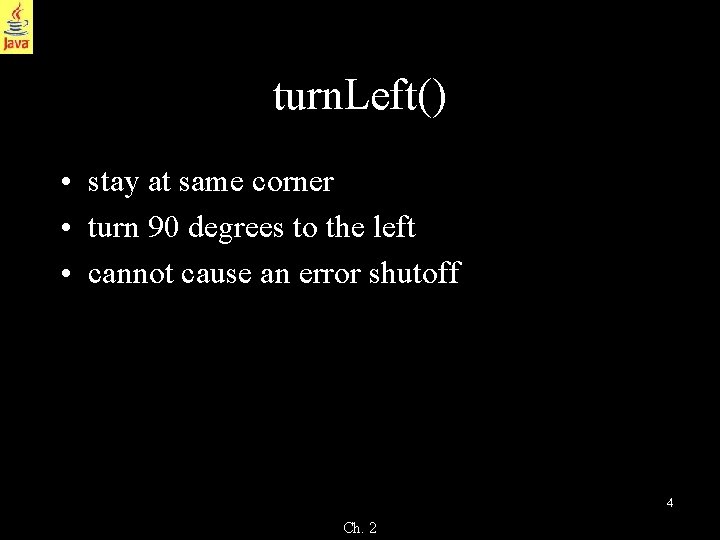turn. Left() • stay at same corner • turn 90 degrees to the left turn. Left() • stay at same corner • turn 90 degrees to the left