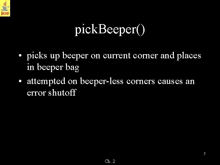 pick. Beeper() • picks up beeper on current corner and places in beeper bag pick. Beeper() • picks up beeper on current corner and places in beeper bag