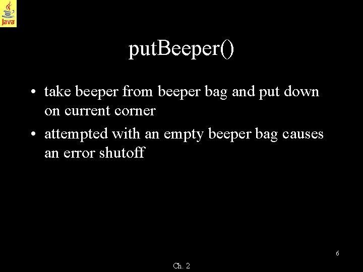 put. Beeper() • take beeper from beeper bag and put down on current corner put. Beeper() • take beeper from beeper bag and put down on current corner