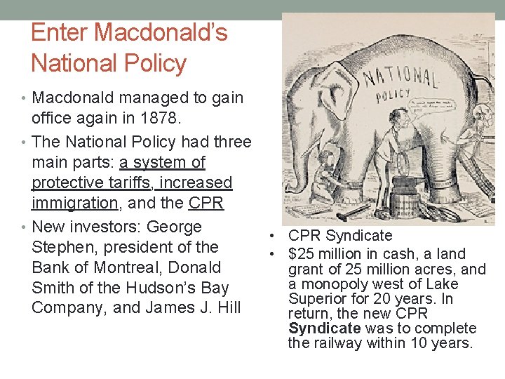 Enter Macdonald’s National Policy • Macdonald managed to gain office again in 1878. •