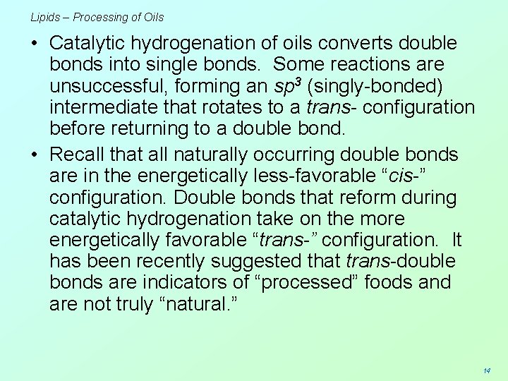 Lipids – Processing of Oils • Catalytic hydrogenation of oils converts double bonds into